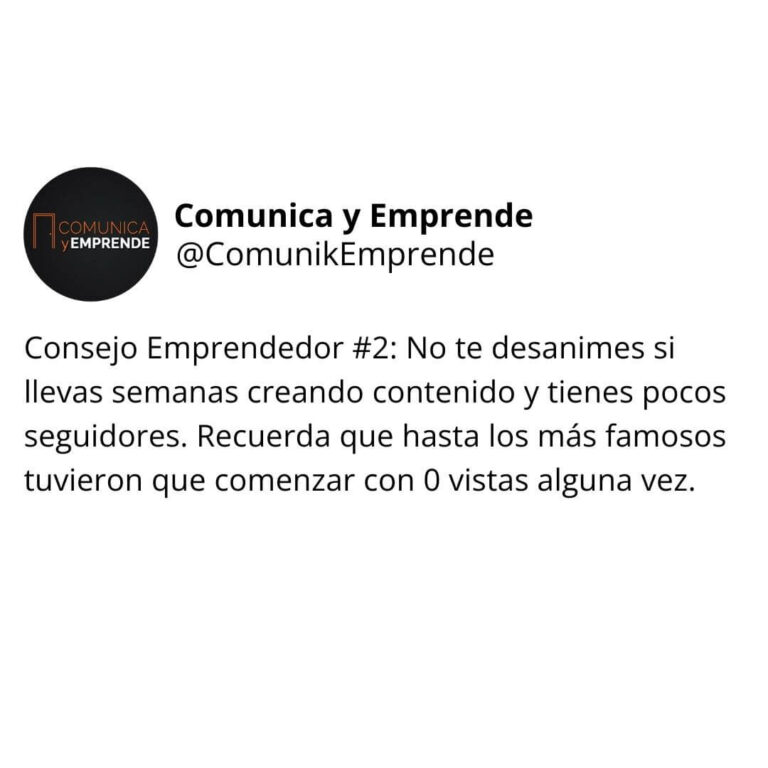 Consejo Emprendedor #2: No te desanimes si llevas semanas creando contenido y tienes pocos seguidores. Recuerda que hasta los más famosos tuvieron que comenzar con 0 vistas alguna vez.