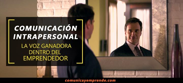 Comunicación Intrapersonal: la voz ganadora dentro del emprendedor | Cómo emprender con éxito