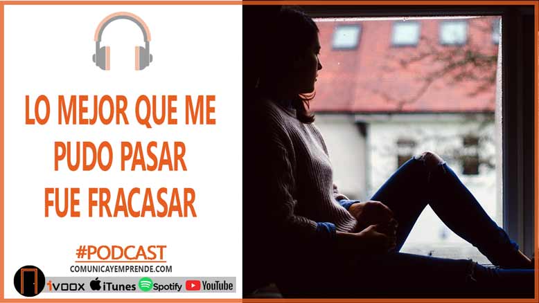 “Una De Las Mejores Cosas Que Me Pudo Pasar Fue Fracasar” | Episodio 100