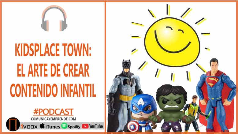 Kidsplace Town: El Arte De Crear Contenido Para Niños | Emprender En El Mundo De Los Juguetes | Episodio 101