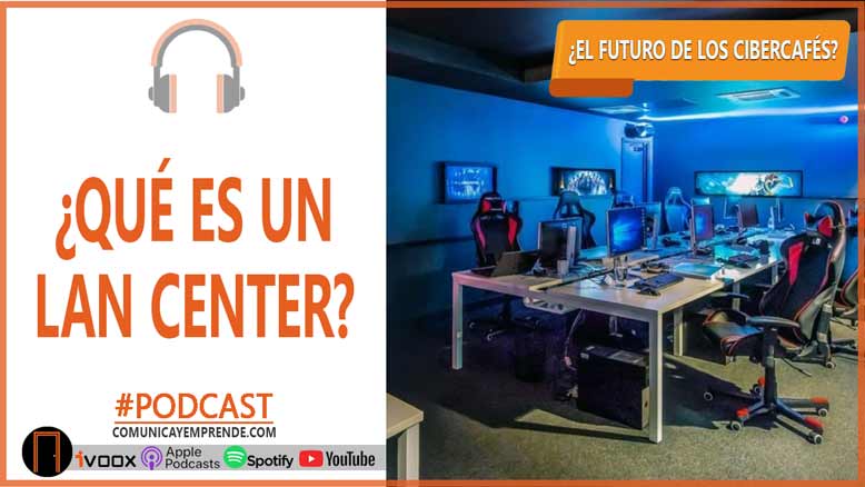 ¿Qué es un Lan Center?: El presente y futuro de los Cibercafés | Episodio 73