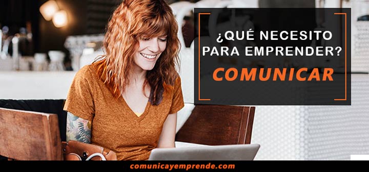 ¿Qué necesito para emprender?… COMUNICAR