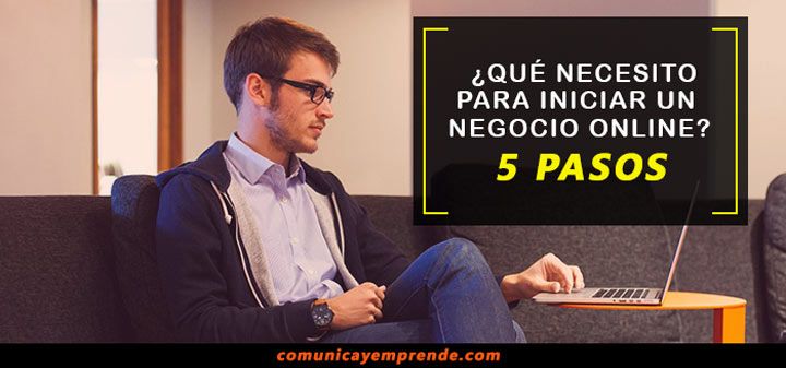 ¿Qué necesito para iniciar un negocio en Internet? | 5 pasos para montar negocio online