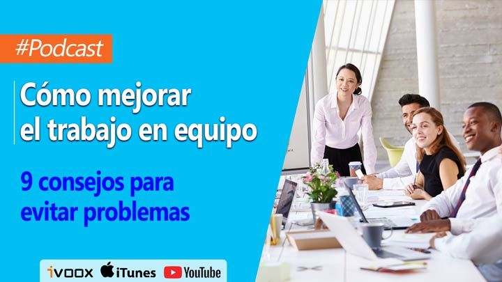 Cómo mejorar el trabajo en equipo: 9 consejos para evitar problemas |Episodio 14
