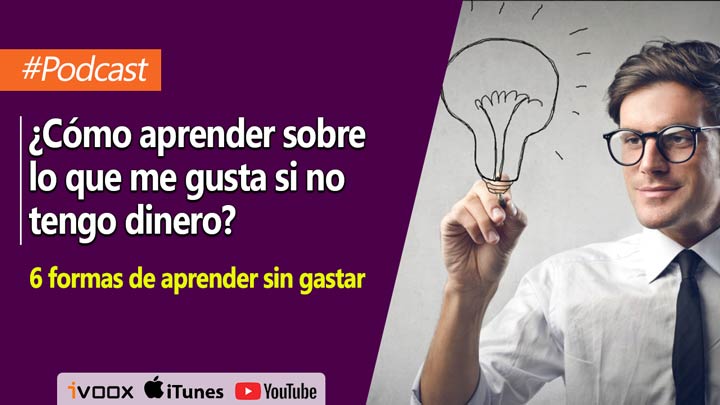 ¿Cómo aprender sobre lo que me gusta si no tengo dinero?: 6 formas de aprender sin gastar dinero |Episodio 15