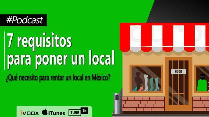 7 requisitos para poner local: ¿Qué necesito para rentar un local en México? |Episodio 26