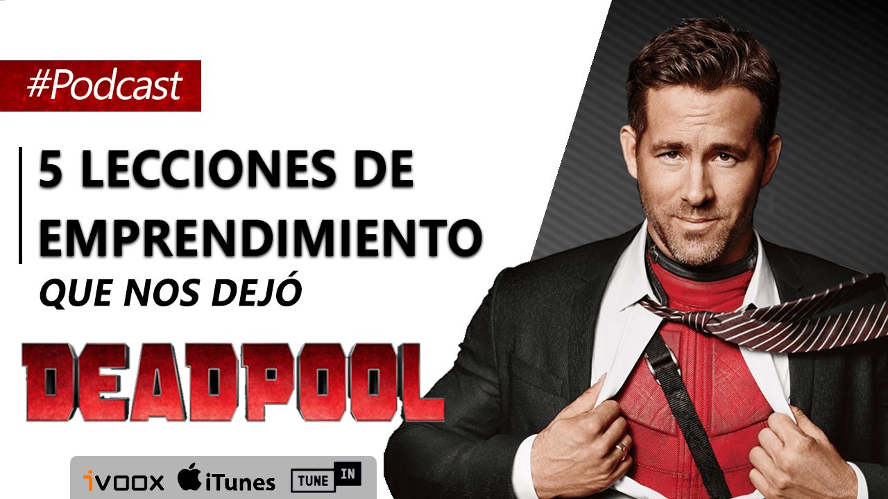 Deadpool: 5 Lecciones de emprendimiento que nos dejó Ryan Reynols, Marvel y Fox | Episodio 29
