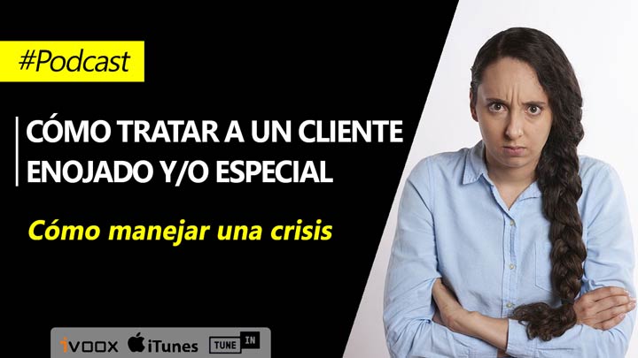 ¿Cómo tratar a un cliente enojado y/o especial? | Episodio 33