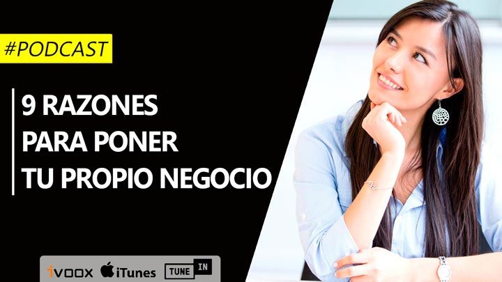 9 Razones para poner un negocio propio: Emprender ¿Por qué? y ¿para qué? |Episodio 35