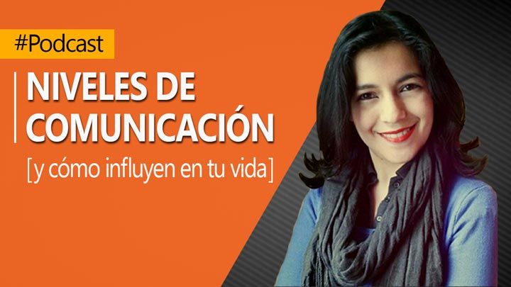 Niveles de Comunicación y Cómo Influyen en tu Vida| Episodio 01